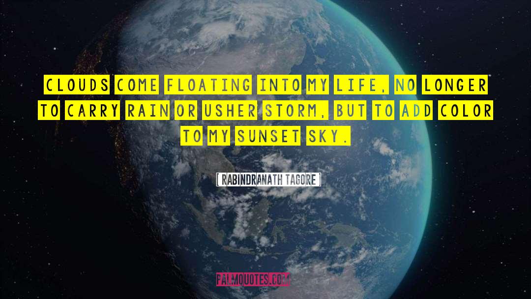 Rabindranath Tagore Quotes: Clouds come floating into my