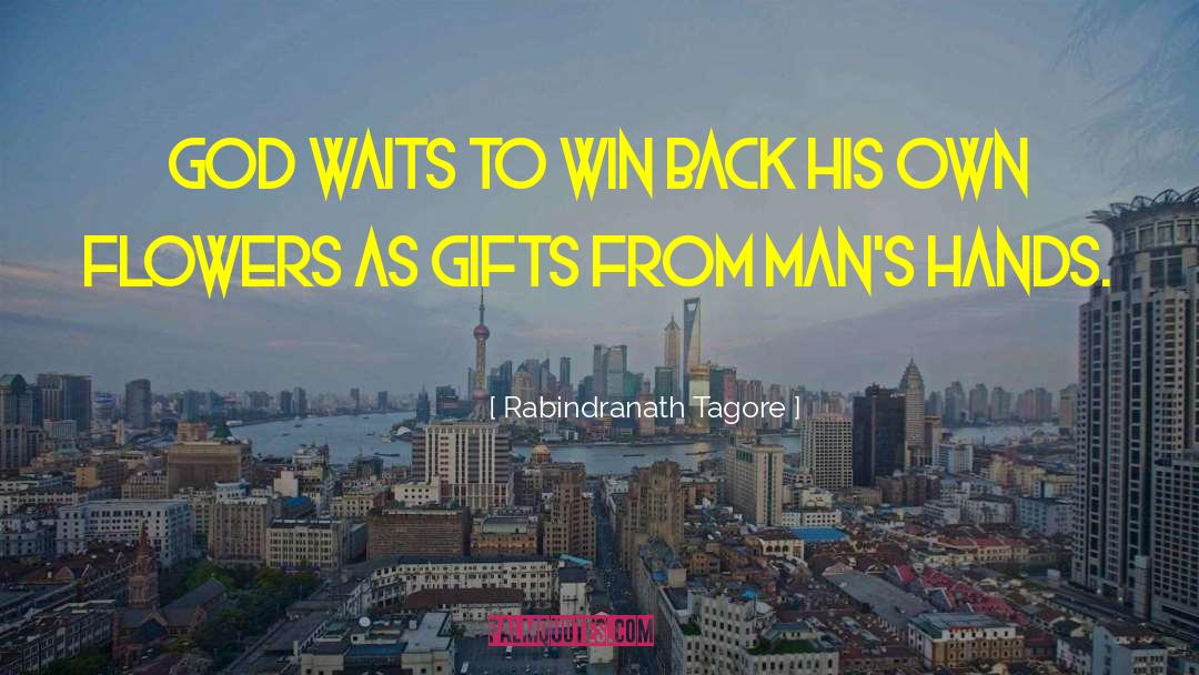 Rabindranath Tagore Quotes: God waits to win back