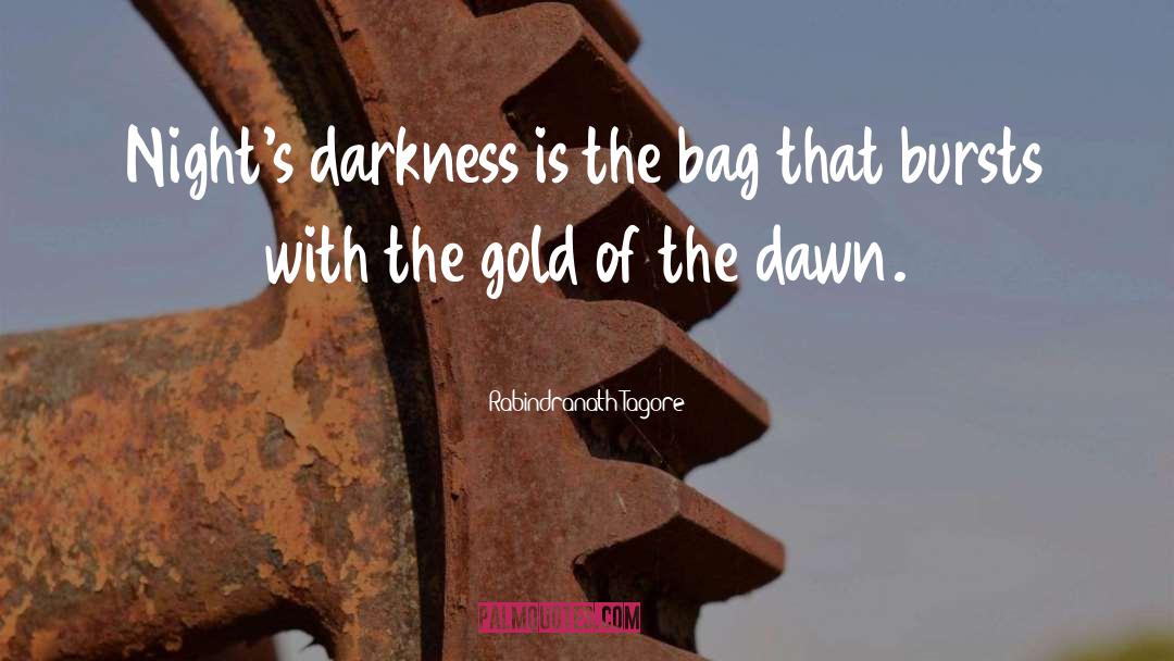 Rabindranath Tagore Quotes: Night's darkness is the bag