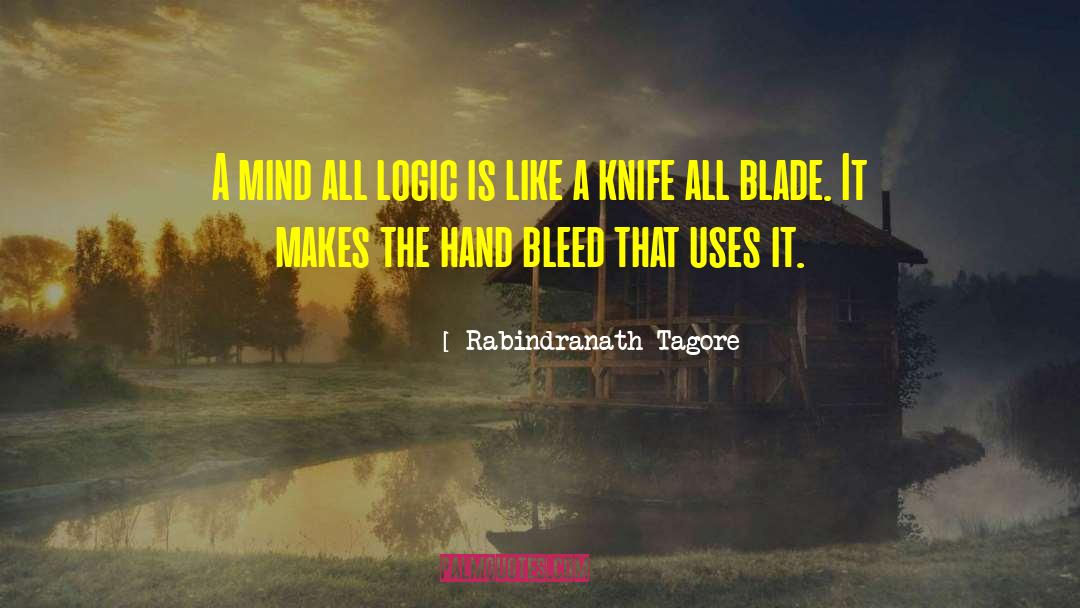 Rabindranath Tagore Quotes: A mind all logic is