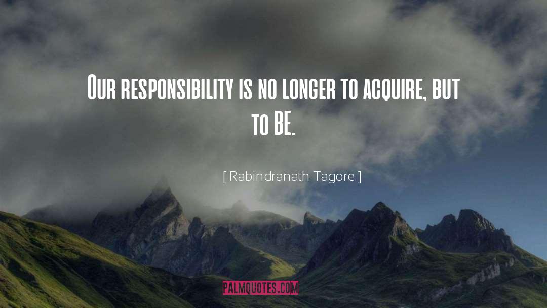 Rabindranath Tagore Quotes: Our responsibility is no longer