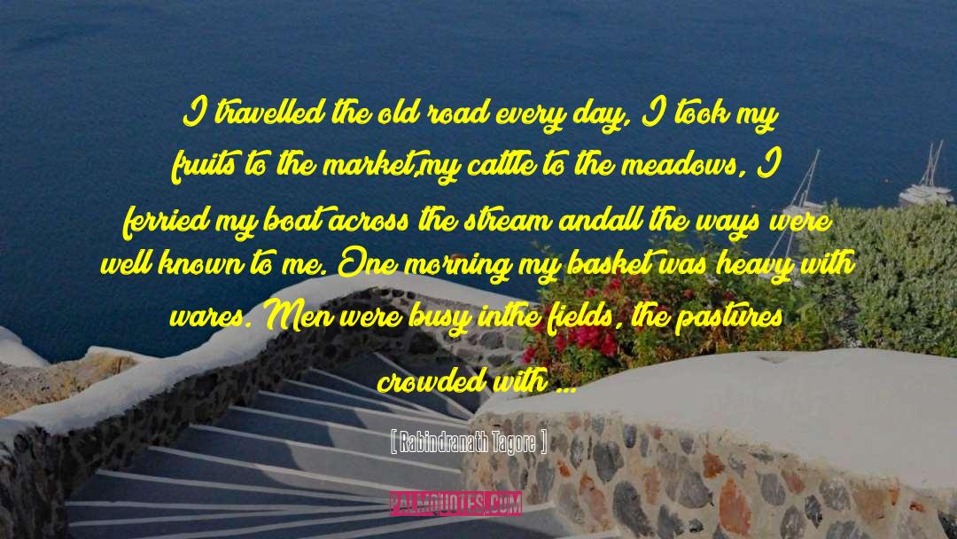 Rabindranath Tagore Quotes: I travelled the old road