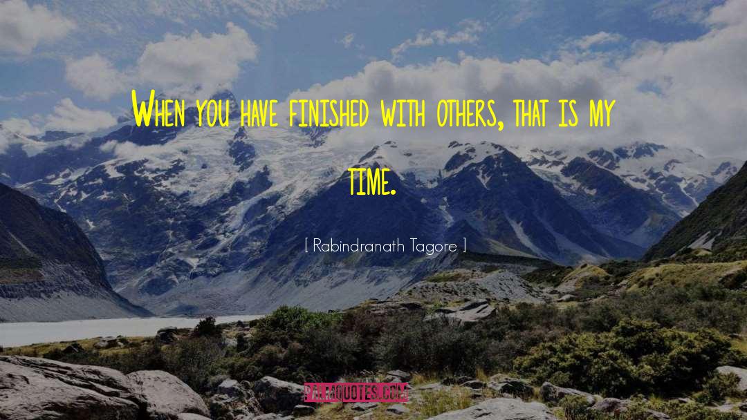 Rabindranath Tagore Quotes: When you have finished with