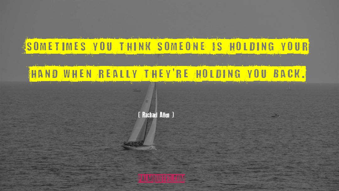 Rachael Allen Quotes: Sometimes you think someone is