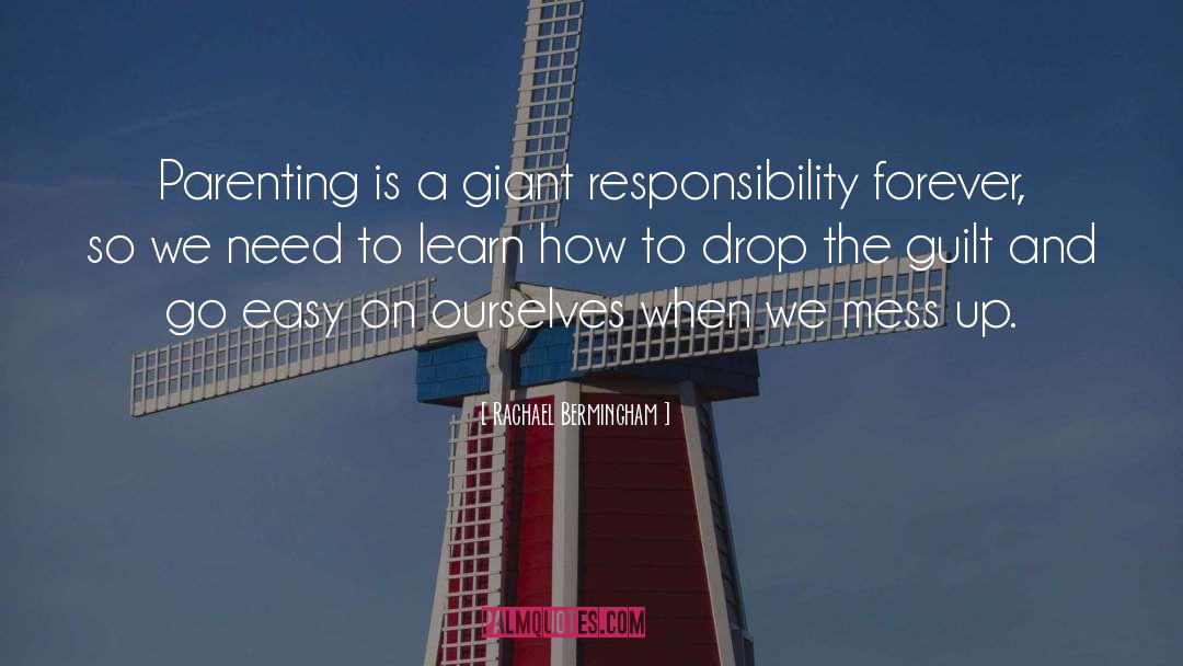 Rachael Bermingham Quotes: Parenting is a giant responsibility