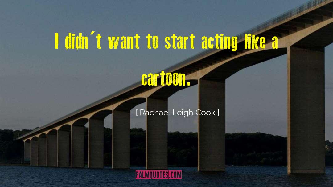 Rachael Leigh Cook Quotes: I didn't want to start
