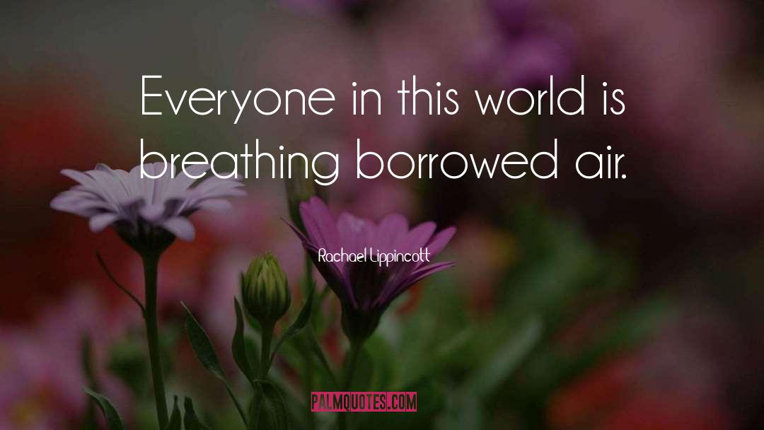 Rachael Lippincott Quotes: Everyone in this world is