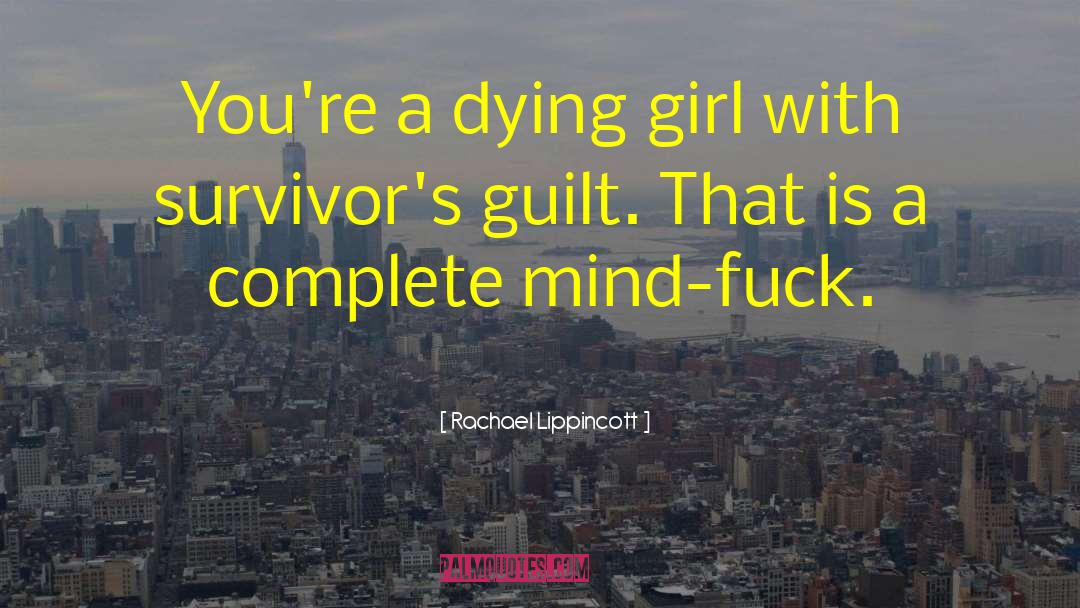Rachael Lippincott Quotes: You're a dying girl with