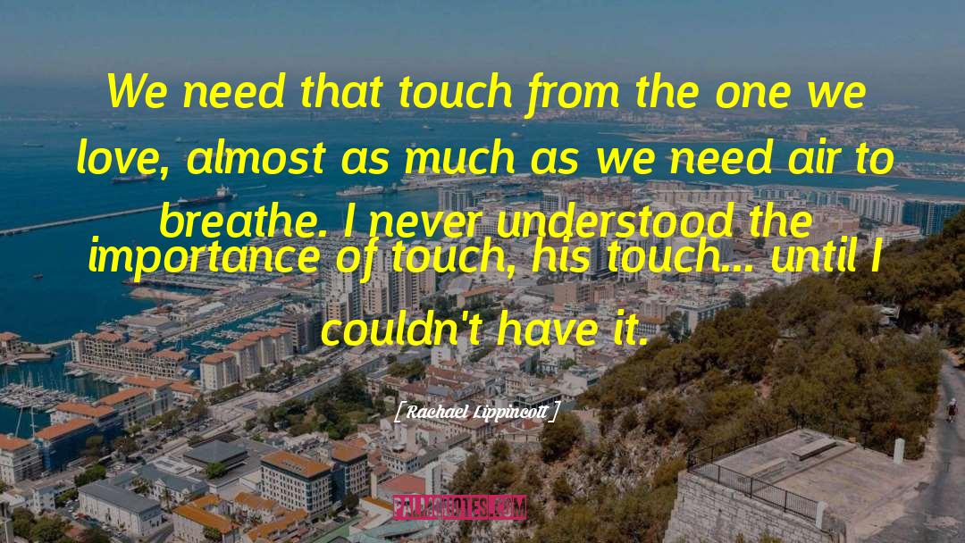 Rachael Lippincott Quotes: We need that touch from