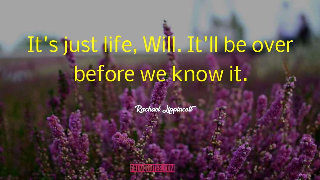 Rachael Lippincott Quotes: It's just life, Will. It'll