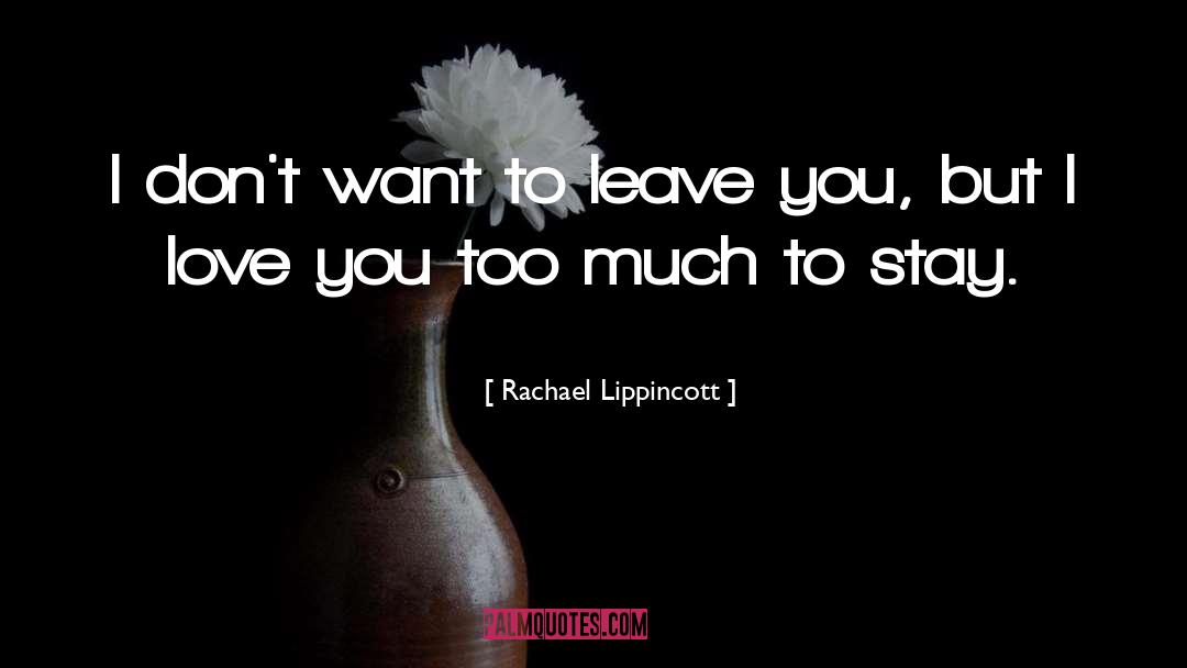 Rachael Lippincott Quotes: I don't want to leave