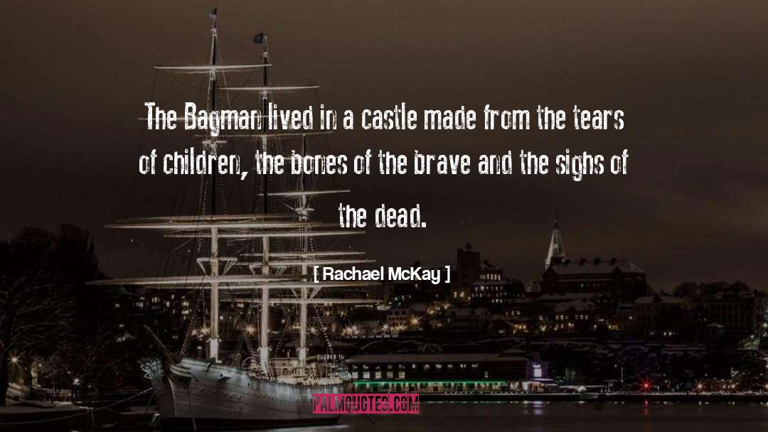 Rachael McKay Quotes: The Bagman lived in a