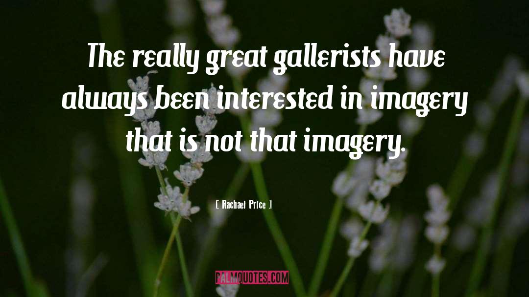 Rachael Price Quotes: The really great gallerists have