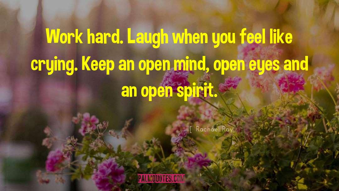 Rachael Ray Quotes: Work hard. Laugh when you