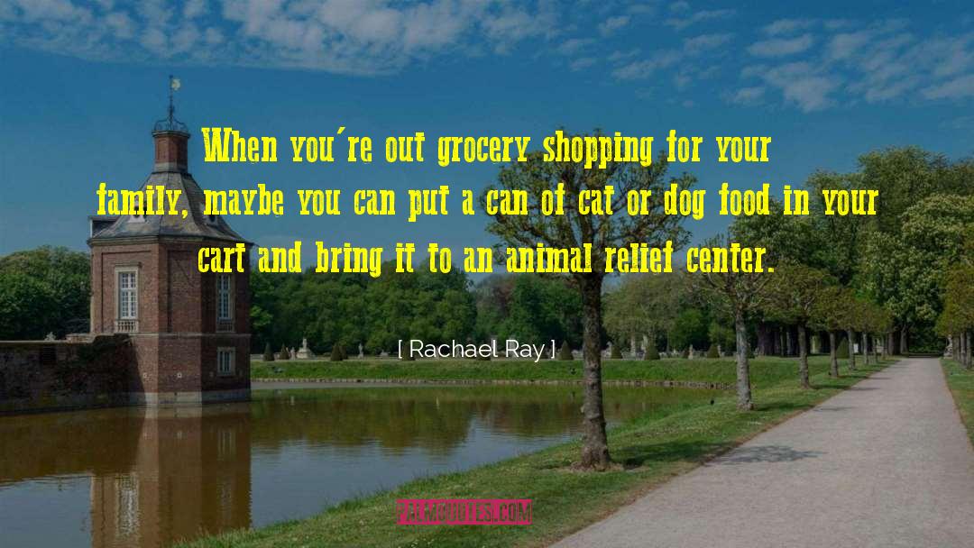 Rachael Ray Quotes: When you're out grocery shopping
