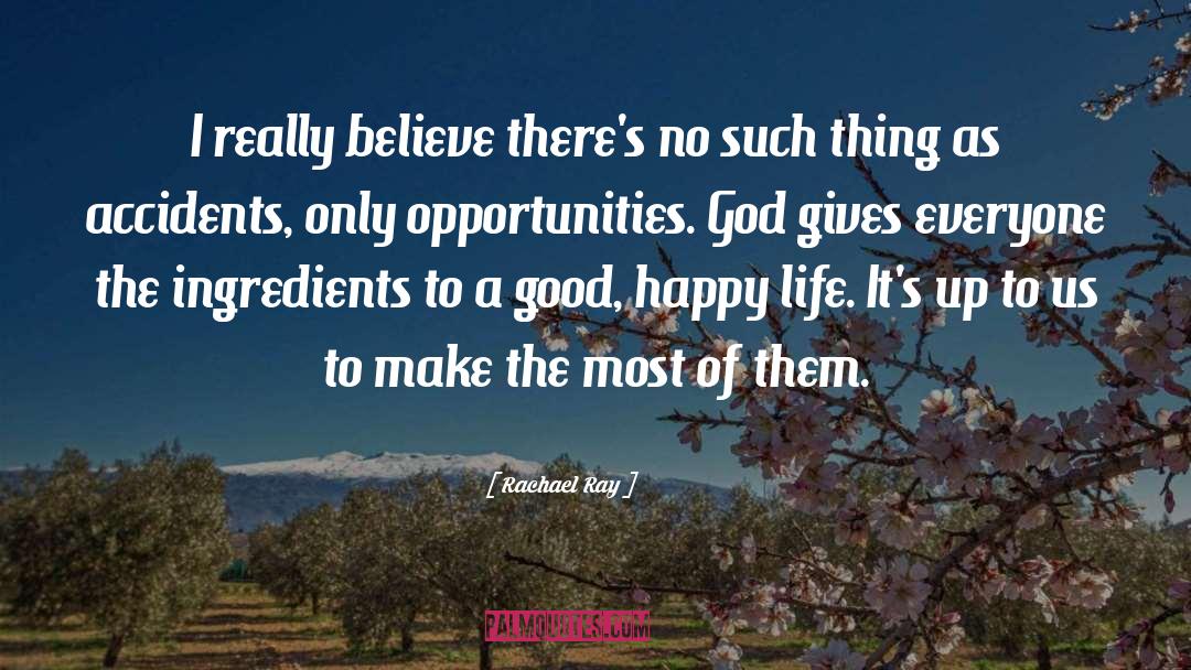 Rachael Ray Quotes: I really believe there's no