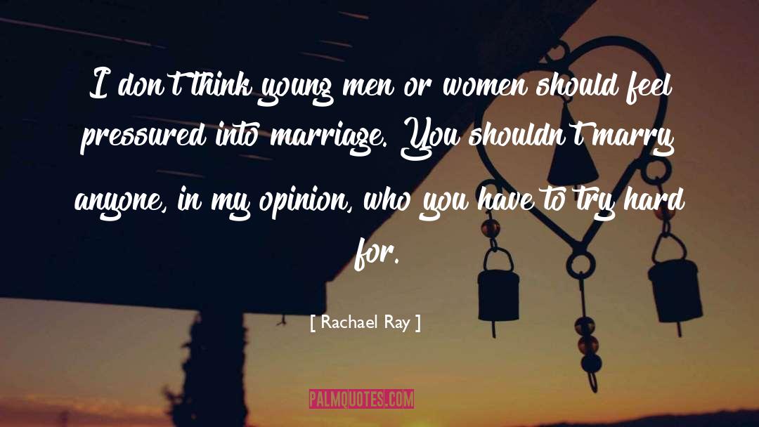 Rachael Ray Quotes: I don't think young men