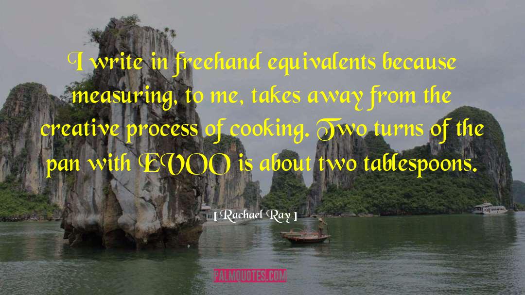 Rachael Ray Quotes: I write in freehand equivalents
