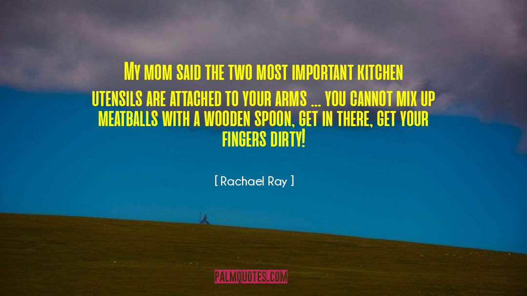 Rachael Ray Quotes: My mom said the two