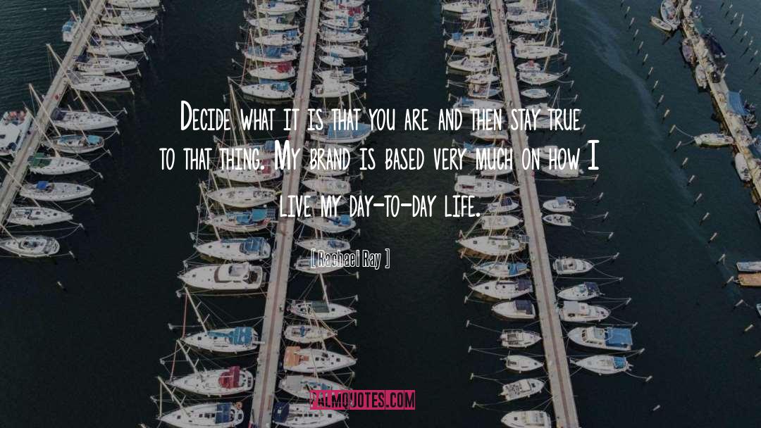 Rachael Ray Quotes: Decide what it is that