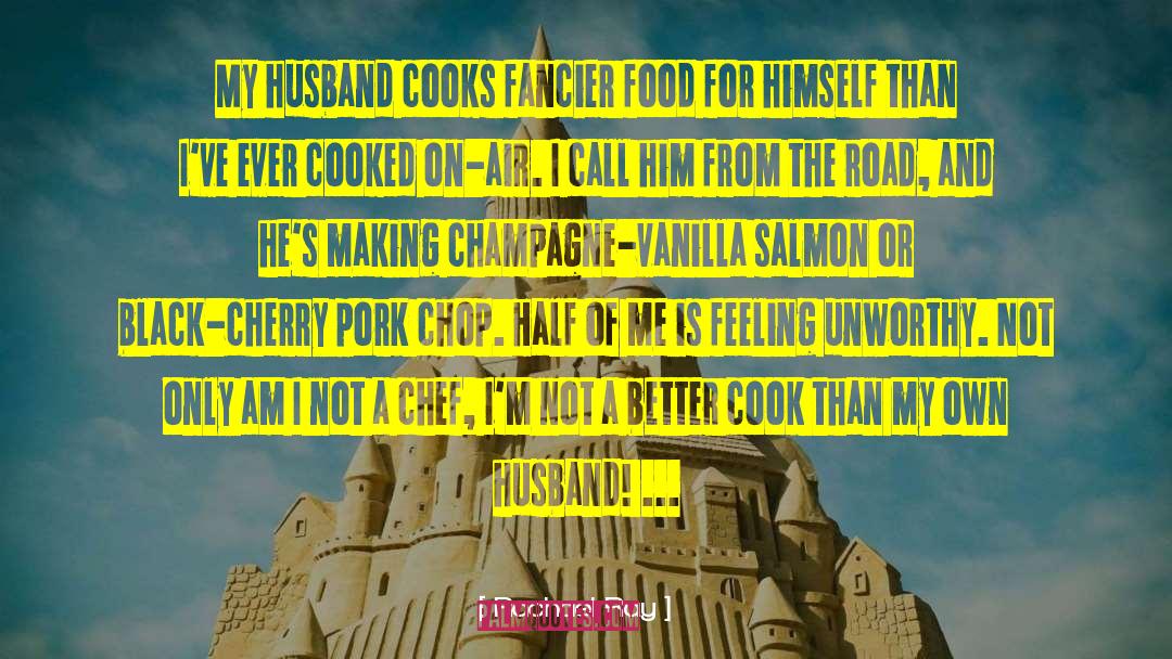 Rachael Ray Quotes: My husband cooks fancier food