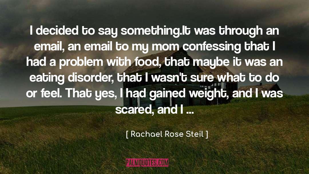 Rachael Rose Steil Quotes: I decided to say something.<br