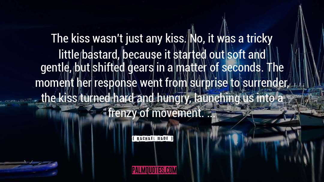 Rachael Wade Quotes: The kiss wasn't just any