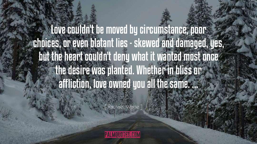 Rachael Wade Quotes: Love couldn't be moved by