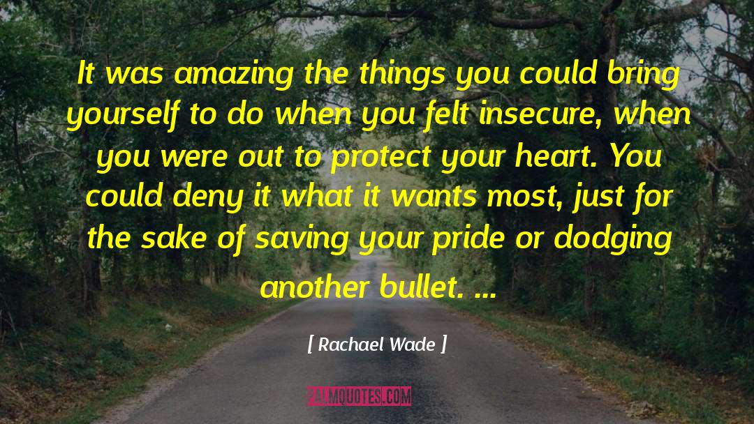 Rachael Wade Quotes: It was amazing the things