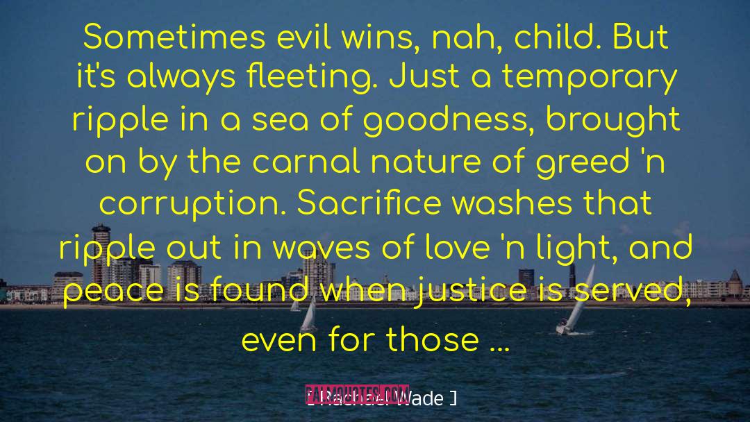 Rachael Wade Quotes: Sometimes evil wins, nah, child.