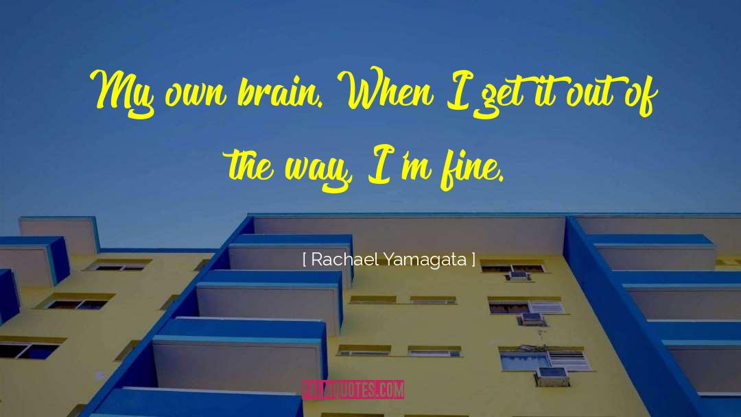 Rachael Yamagata Quotes: My own brain. When I