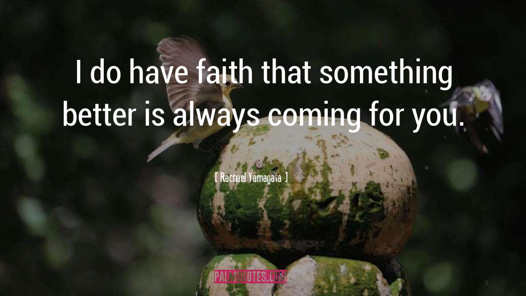 Rachael Yamagata Quotes: I do have faith that