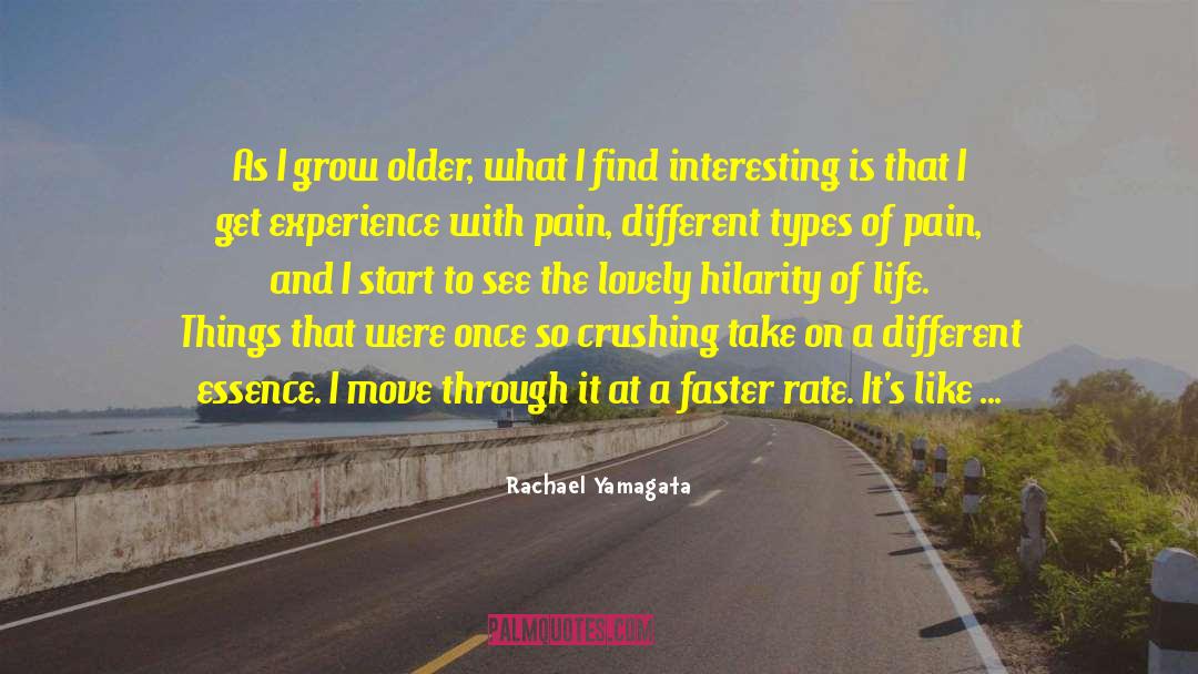 Rachael Yamagata Quotes: As I grow older, what