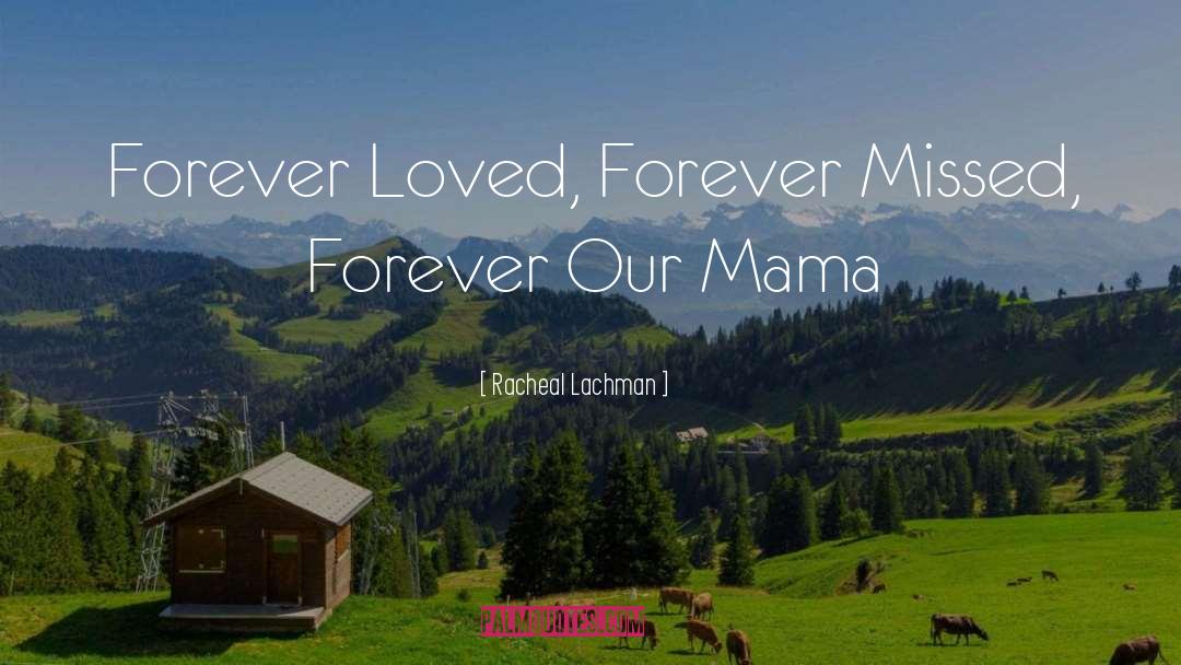 Racheal Lachman Quotes: Forever Loved, Forever Missed, Forever