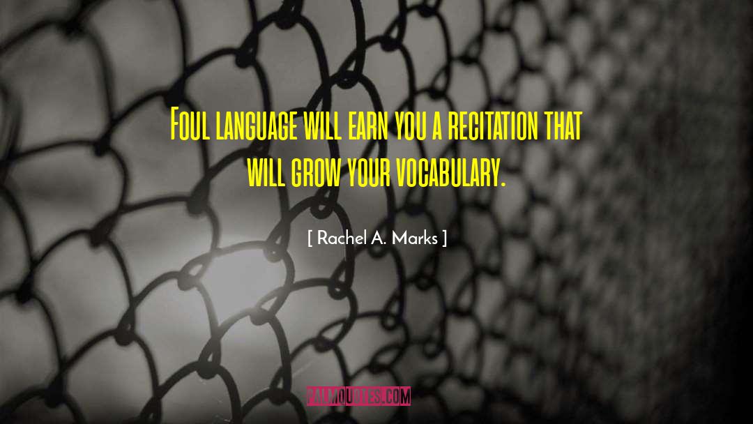 Rachel A. Marks Quotes: Foul language will earn you