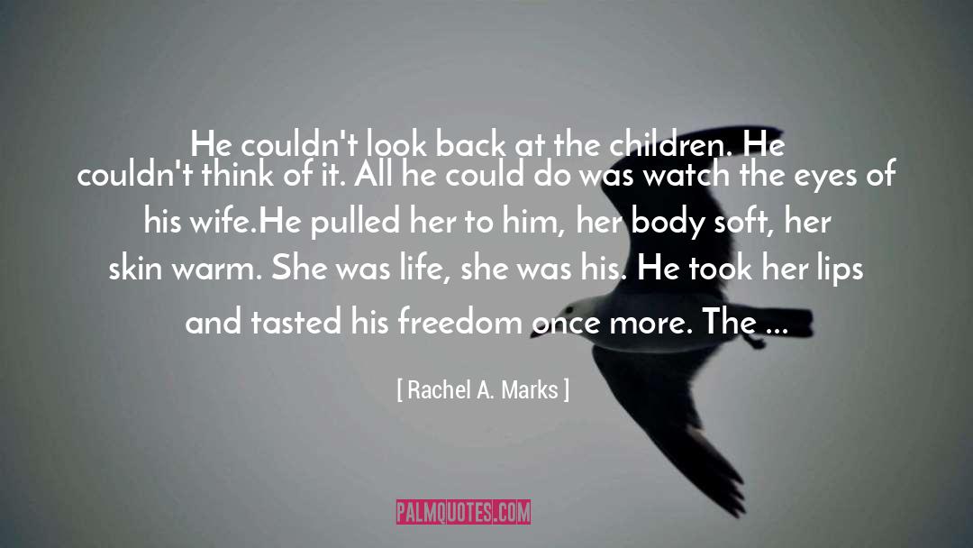 Rachel A. Marks Quotes: He couldn't look back at