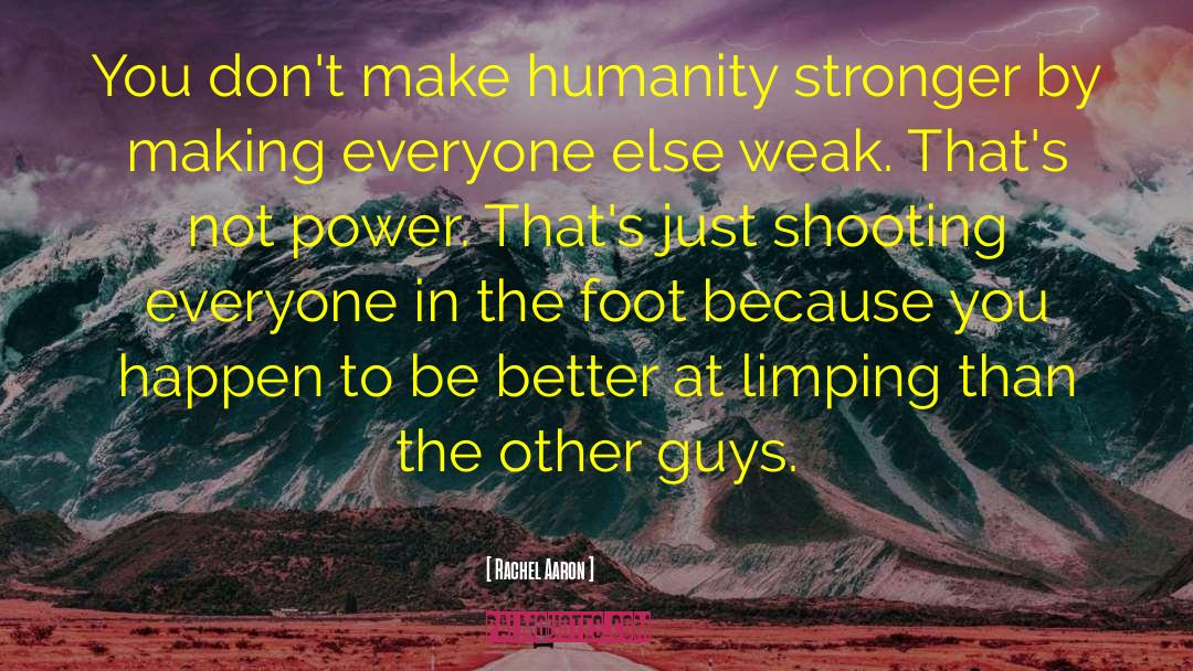 Rachel Aaron Quotes: You don't make humanity stronger