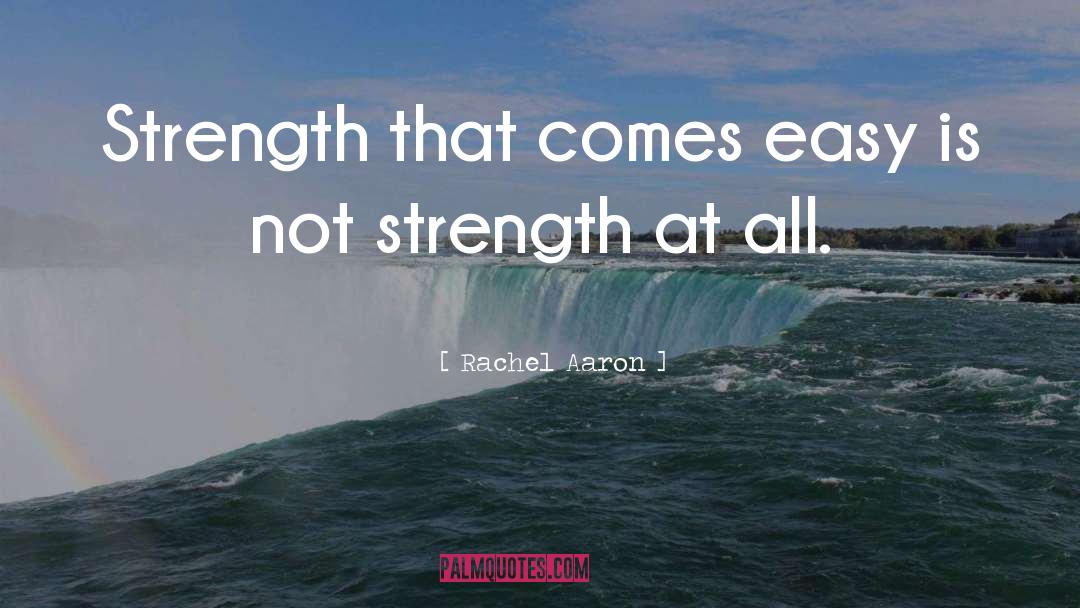 Rachel Aaron Quotes: Strength that comes easy is