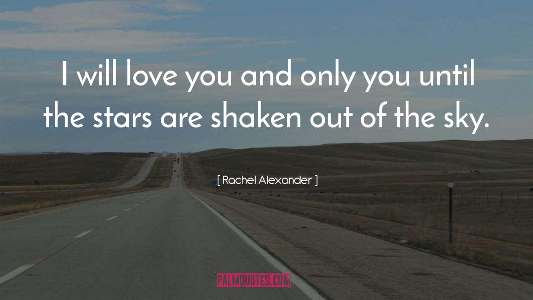 Rachel Alexander Quotes: I will love you and
