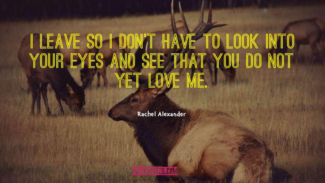 Rachel Alexander Quotes: I leave so I don't