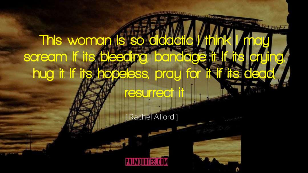 Rachel Allord Quotes: This woman is so didactic