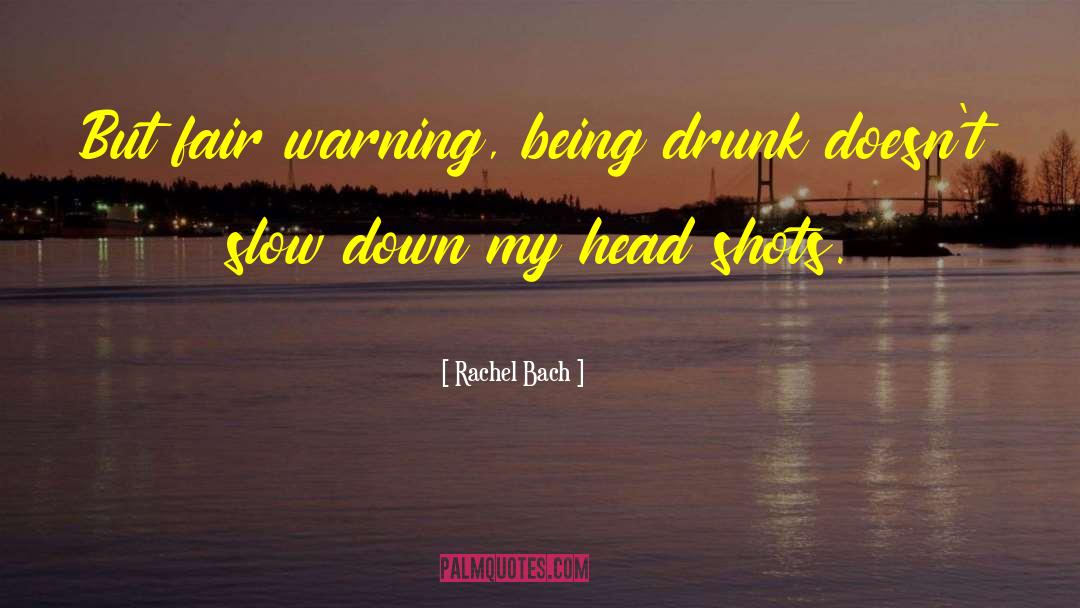 Rachel Bach Quotes: But fair warning, being drunk