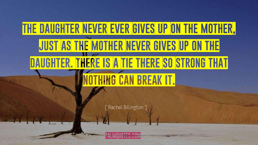 Rachel Billington Quotes: The daughter never ever gives