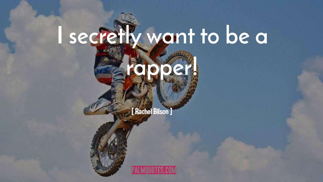 Rachel Bilson Quotes: I secretly want to be