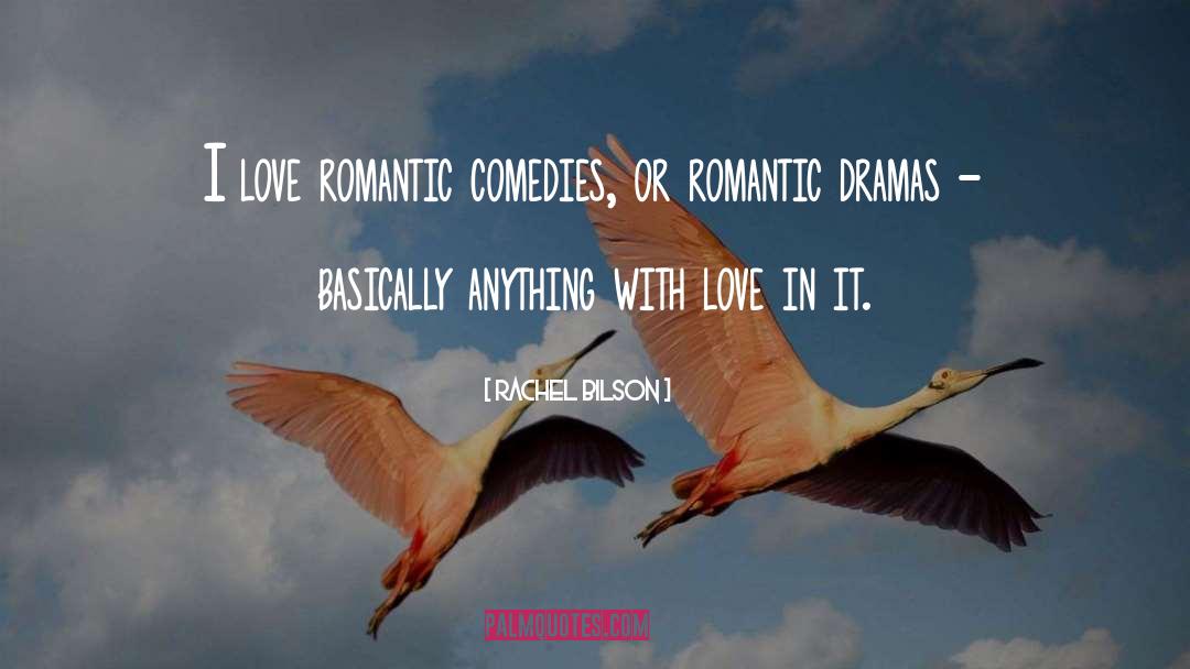 Rachel Bilson Quotes: I love romantic comedies, or