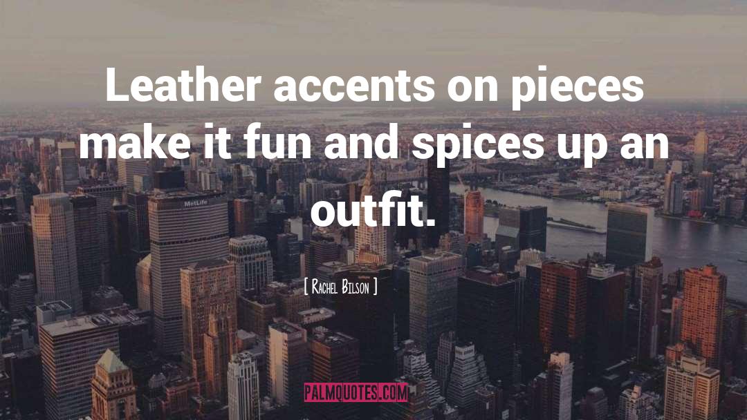 Rachel Bilson Quotes: Leather accents on pieces make