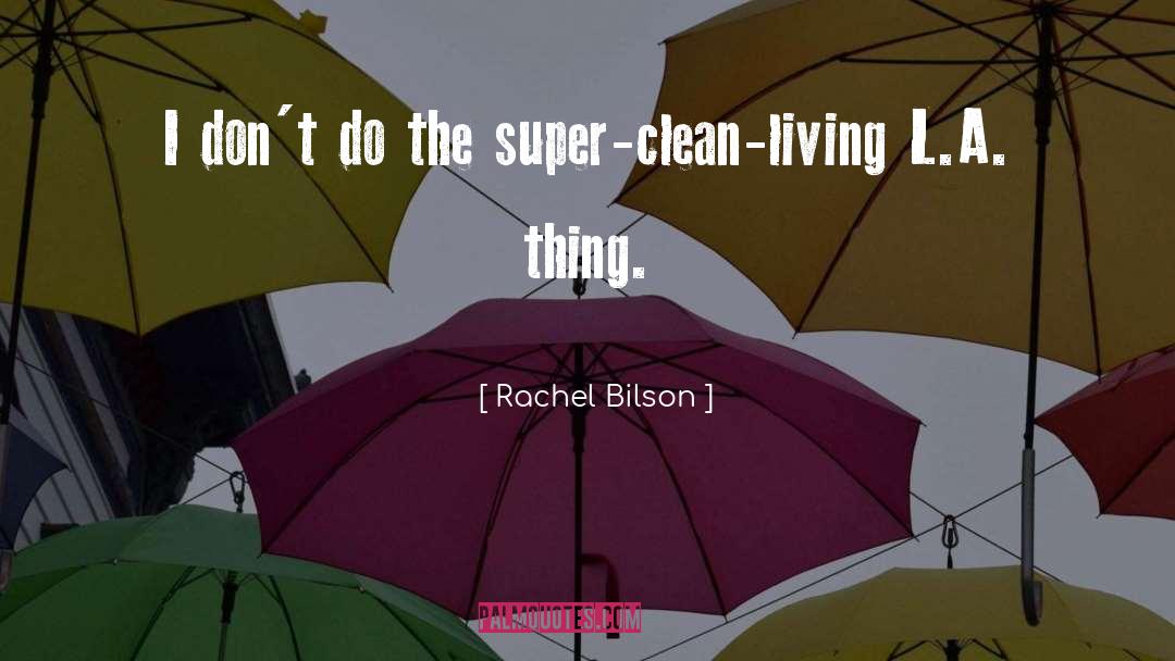 Rachel Bilson Quotes: I don't do the super-clean-living