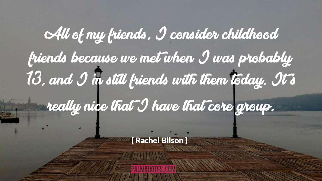 Rachel Bilson Quotes: All of my friends, I
