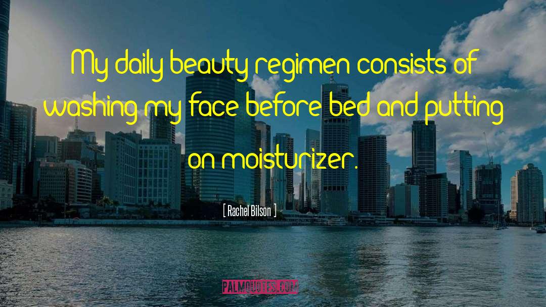Rachel Bilson Quotes: My daily beauty regimen consists