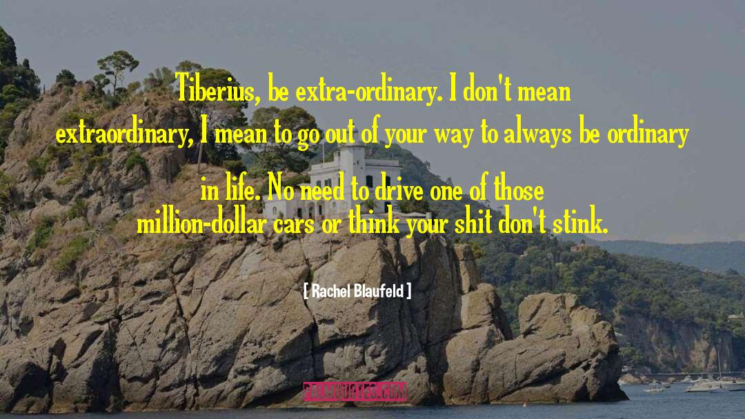 Rachel Blaufeld Quotes: Tiberius, be extra-ordinary. I don't